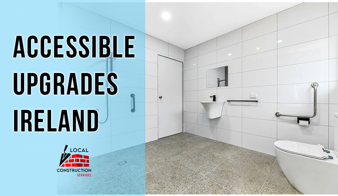 Future-Proof Your Home: Accessible Upgrades for Bathrooms and Homes with Grant Support in Ireland